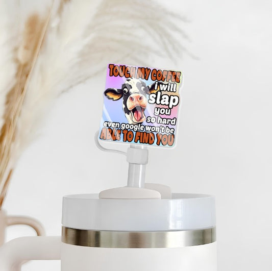 Touch my coffee i will slap you so hard even google won't be able to find you